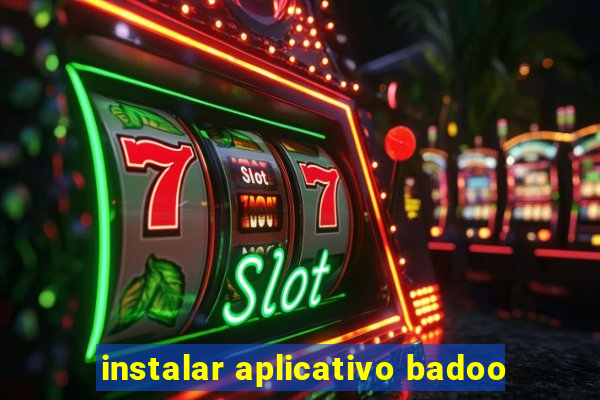 instalar aplicativo badoo